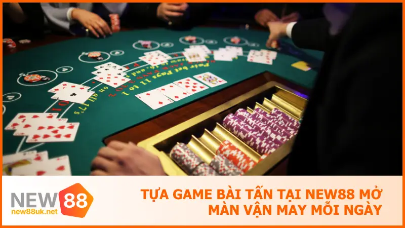 Tựa Game Bài Tấn Tại New88 Mở Màn Vận May Mỗi Ngày