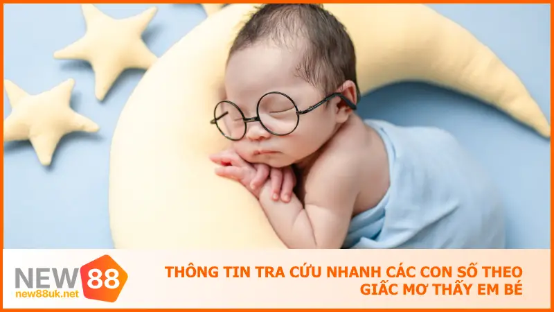 New88 Giải Mã Giấc Mơ Thấy Em Bé Trúng Lộc Bất Ngờ 4 Thông tin tra cứu nhanh các con số theo giấc mơ thấy em bé