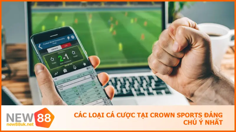 Crown Sports New88 – Đặt Cược Đẳng Cấp, Tiền Về Tới Tấp 4 Những loại kèo đáng chú ý nhất, được nhiều người lựa chọn nhờ tính hiệu quả