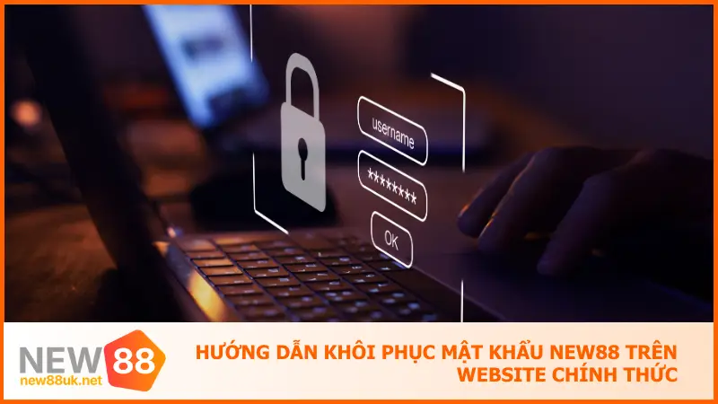 Hướng dẫn khôi phục mật khẩu New88 trên website chính thức