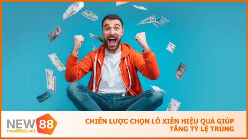 Chơi Lô Xiên Tại New88 - Bắt Số Chuẩn, Ăn Tiền Nhanh Gọn 4 Chiến lược chọn lô xiên hiệu quả giúp tăng tỷ lệ trúng