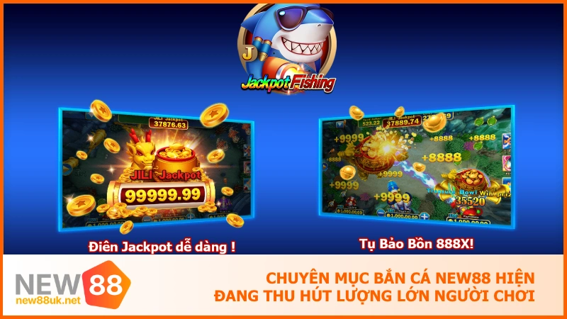 Chuyên mục bắn cá NEW88 hiện đang thu hút lượng lớn người chơi