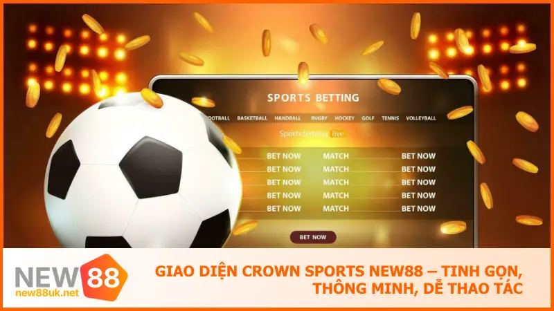 Crown Sports New88 – Đặt Cược Đẳng Cấp, Tiền Về Tới Tấp 3 Giao diện của Crown Sports rất sáng sủa, khoa học và thời thượng