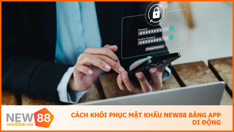 Cách khôi phục mật khẩu New88 bằng app di động