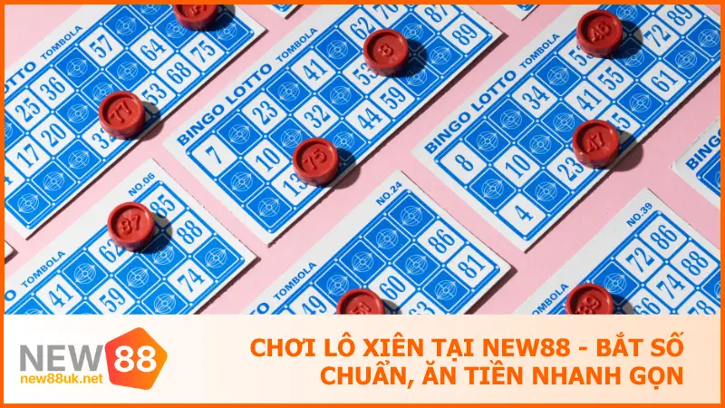 Chơi Lô Xiên Tại New88 - Bắt Số Chuẩn, Ăn Tiền Nhanh Gọn