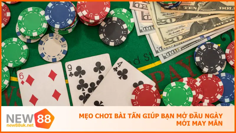 Tựa Game Bài Tấn Tại New88 Mở Màn Vận May Mỗi Ngày 5 Mẹo chơi bài tấn giúp bạn mở đầu ngày mới may mắn