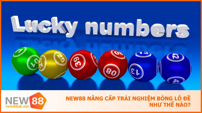 New88 Giải Mã Bóng Lô Đề Là Gì Để Đặt Cược Không Sai 5 New88 nâng cấp trải nghiệm bóng lô đề như thế nào?