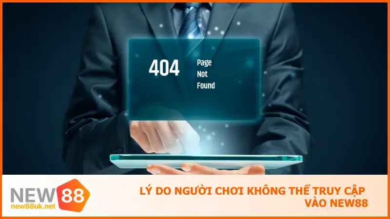 Hướng Dẫn Truy Cập New88 Khi Bị Chặn Không Lo Gián Đoạn 2 Lý do người chơi không thể truy cập vào New88