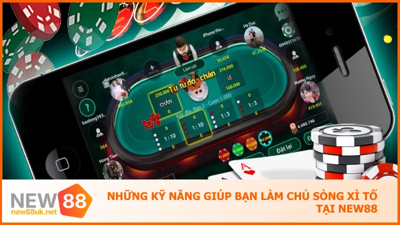 Game Bài Xì Tố New88 Thử Trí Cược Thủ Rinh Thưởng Cực Đã 4 Những kỹ năng giúp bạn làm chủ sòng xì tố tại New88