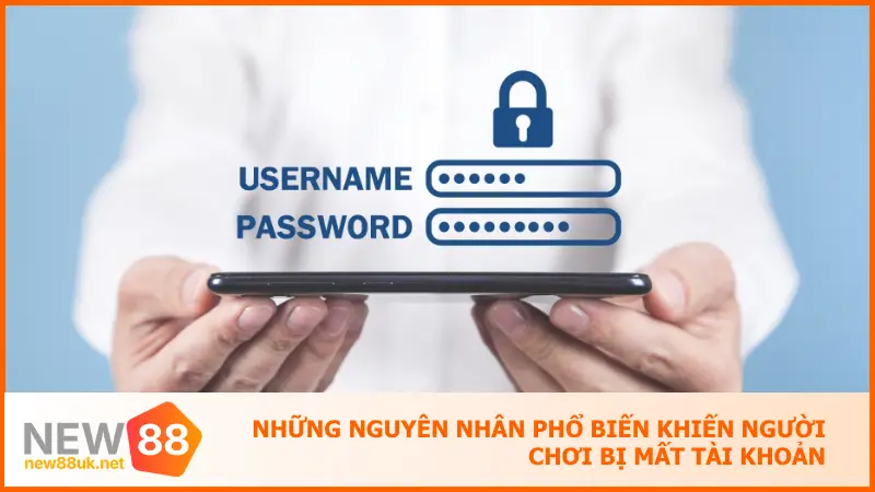 Những nguyên nhân phổ biến khiến người chơi bị mất tài khoản