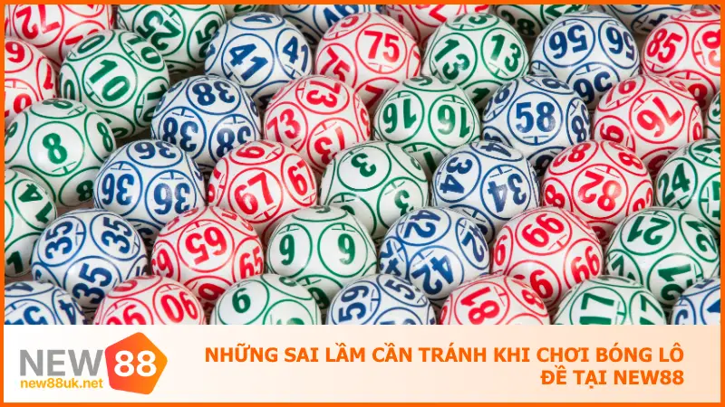 New88 Giải Mã Bóng Lô Đề Là Gì Để Đặt Cược Không Sai 4 Những sai lầm cần tránh khi chơi bóng lô đề tại New88