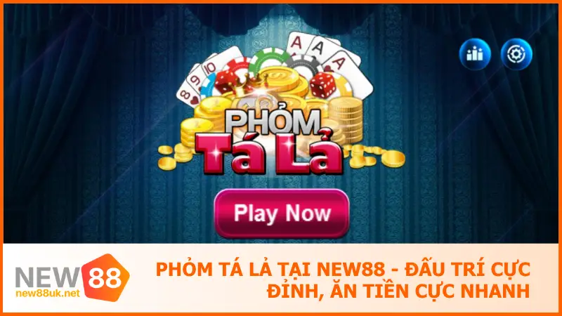 Phỏm Tá Lả Tại New88 - Đấu Trí Cực Đỉnh, Ăn Tiền Cực Nhanh