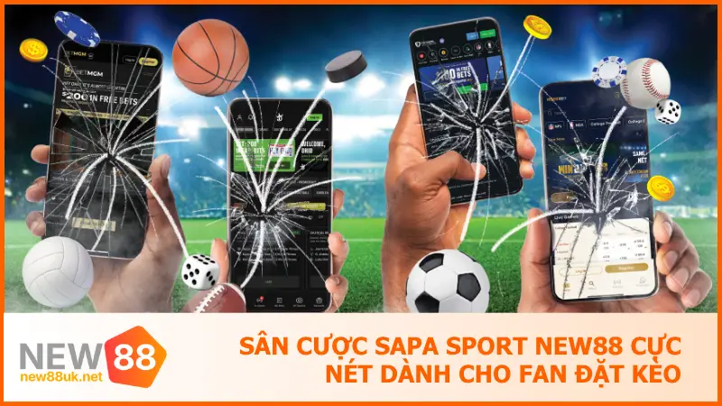 Sân Cược Sapa Sport New88 Cực Nét Dành Cho Fan Đặt Kèo